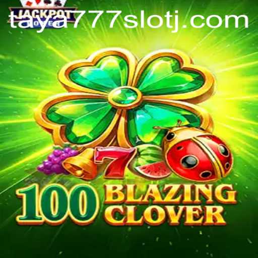 Unveiling the Thrills of 100BlazingClover on Taya777 Slot