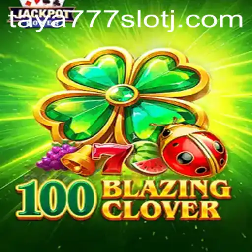 Unveiling the Thrills of 100BlazingClover on Taya777 Slot