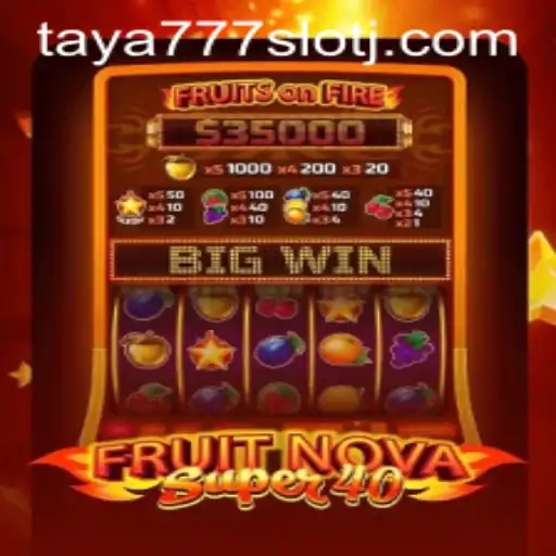 Exploring FruitNovaSuper40 in the Taya777 Slot Realm
