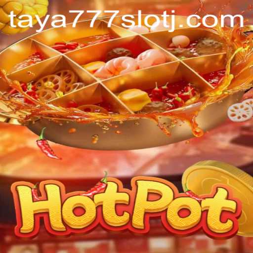 The Sizzling World of Hotpot and the Thrilling taya777 Slot