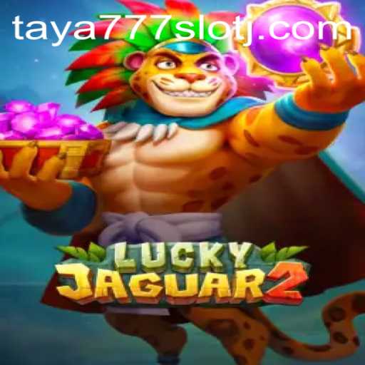 Discover the Thrills of Luckyjaguar2 and Taya777 Slot